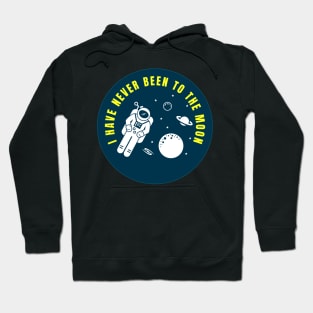 I Have Never Been to the Moon Funny Astronaut Quote Hoodie